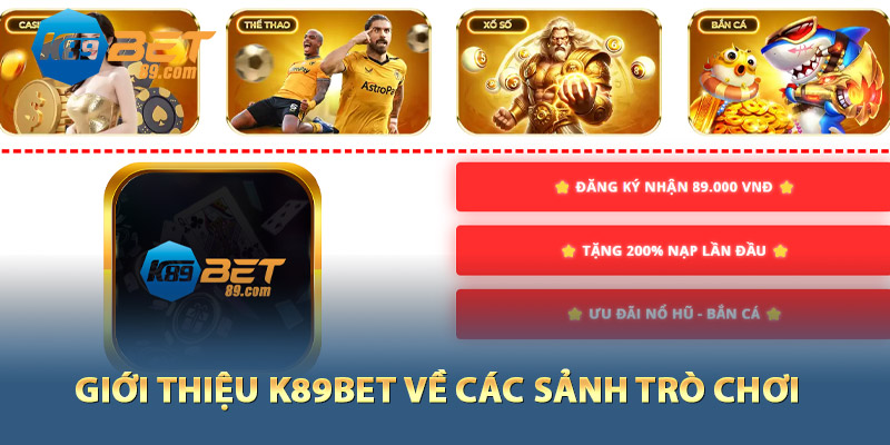 Giới Thiệu K89bet - Trang Web Cá Cược Online Uy Tín 2 Giới thiệu K89bet về các sảnh trò chơi